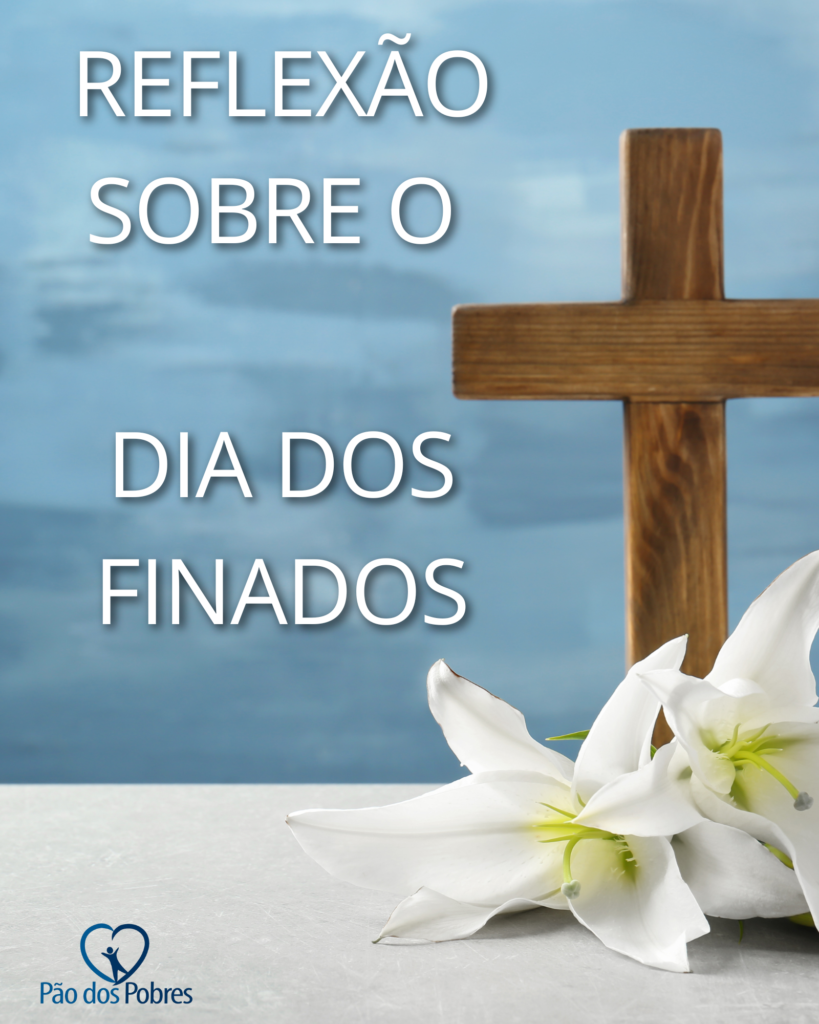 Reflexão sobre o Dia dos Finados - Pão dos Pobres
